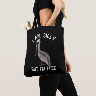 I Am Silly But I'm Free Funny Stupid Pelican Lover Tote Bag
