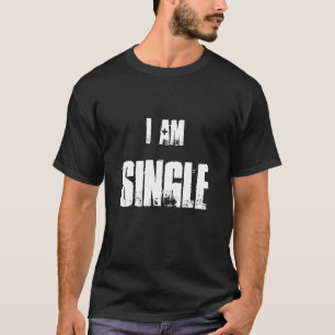 I AM SINGLE T-Shirt