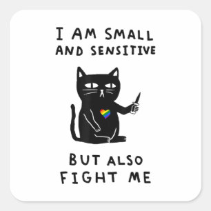 I Am Small And Sensitive But Also Fight Me Cat Square Sticker