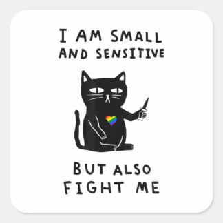 I Am Small And Sensitive But Also Fight Me Cat Square Sticker