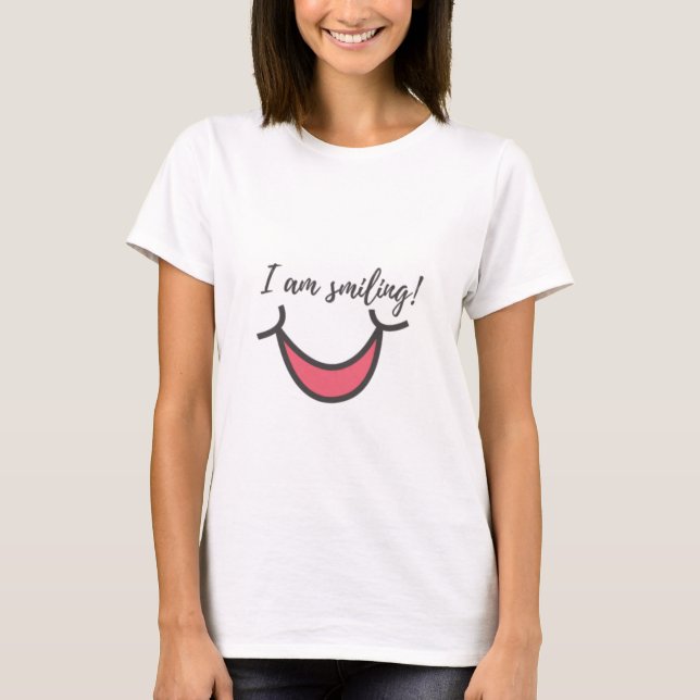 I am smiling! T-Shirt (Front)