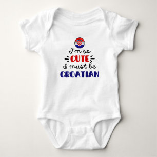 I am so cute I must be Croatian Baby Bodysuit