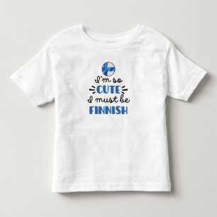 I am so cute I must be Finnish Toddler T-Shirt