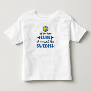I am so cute I must be Swedish Toddler T-Shirt