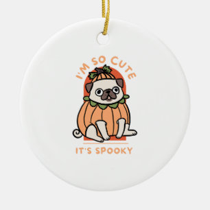 I Am So Cute It Is Spooky Cute Halloween Dog Pug Ceramic Tree Decoration