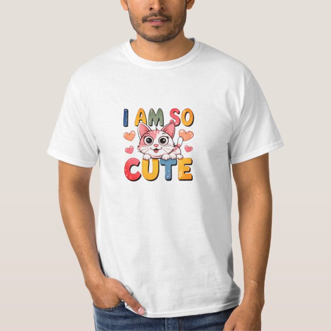 I Am So Cute Too Cute to Handle Certified Cuteness T-Shirt (Front)