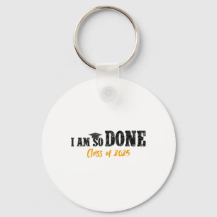 I Am So Done Cl Of 2025 Senior Mum Funny Graduatio Key Ring
