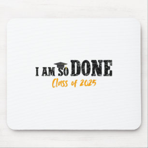 I Am So Done Cl Of 2025 Senior Mum Funny Graduatio Mouse Mat