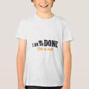 I Am So Done Cl Of 2025 Senior Mum Funny Graduatio Tri-Blend Shirt