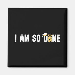I Am So Done Cl Of 2026 Design, Funny Graduation Magnet