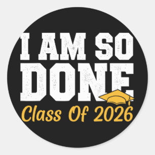 I Am So Done Cl Of 2026 Graduation Senior 2026 Gra Classic Round Sticker