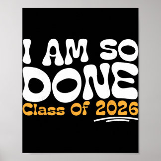 I Am So Done Cl Of 2026 Senior Celebration  Poster