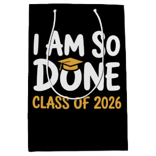 I Am So Done Class Of 2026 Graduation 26 Graduate Medium Gift Bag