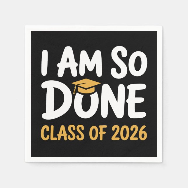 I Am So Done Class Of 2026 Graduation 26 Graduate Napkin (Front)