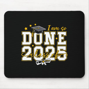 I Am So Done Graduation Cl Of 2025 Women Men Boy G Mouse Mat
