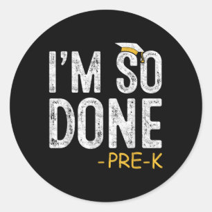 I Am So Done Pre-k Preschool Graduation 2025 Gifts Classic Round Sticker