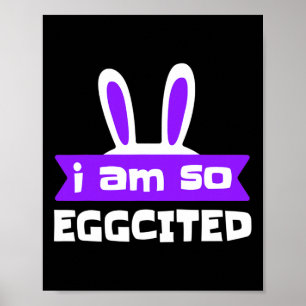 I Am So Eggcited Funny Easter Bunny Ears Poster