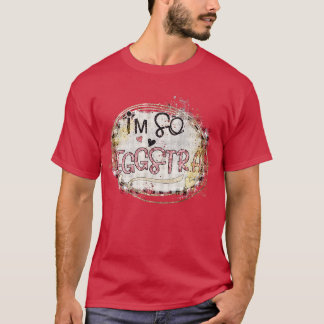 I am so eggstra  T-Shirt