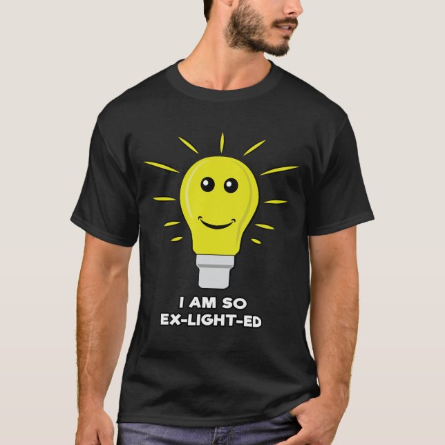 I Am So Ex-Light-Ed - Funny Bulb Pun T-Shirt (Front)
