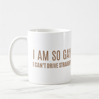 I Am So Gay Can't Drive Straight Funny Pride  Coffee Mug
