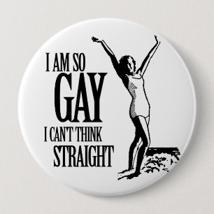 I Am So Gay I Can't Think Straight 10 Cm Round Badge