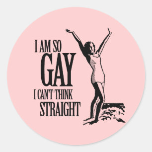 I Am So Gay I Can't Think Straight Classic Round Sticker