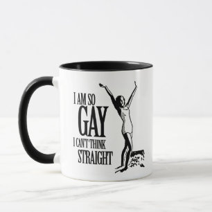I Am So Gay I Can't Think Straight Mug