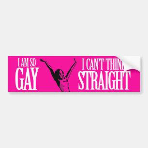 I AM SO GAY I CAN'T THINK STRAIGHT -.png Bumper Sticker