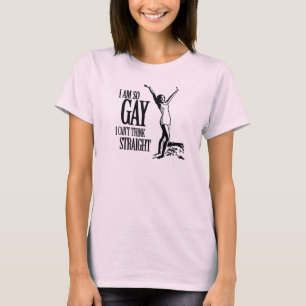 I Am So Gay I Can't Think Straight T-Shirt