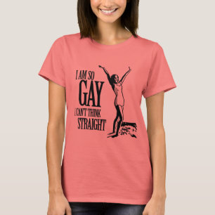 I Am So Gay I Can't Think Straight T-Shirt