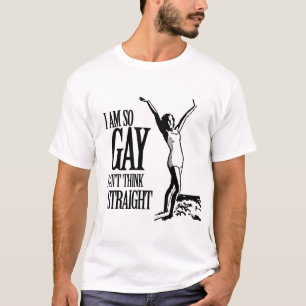I Am So Gay I Can't Think Straight T-Shirt