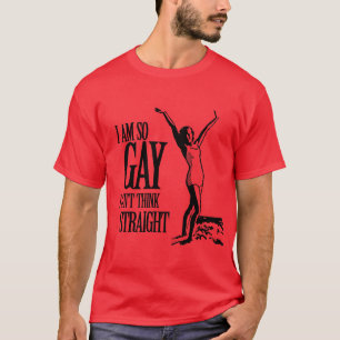 I Am So Gay I Can't Think Straight T-Shirt