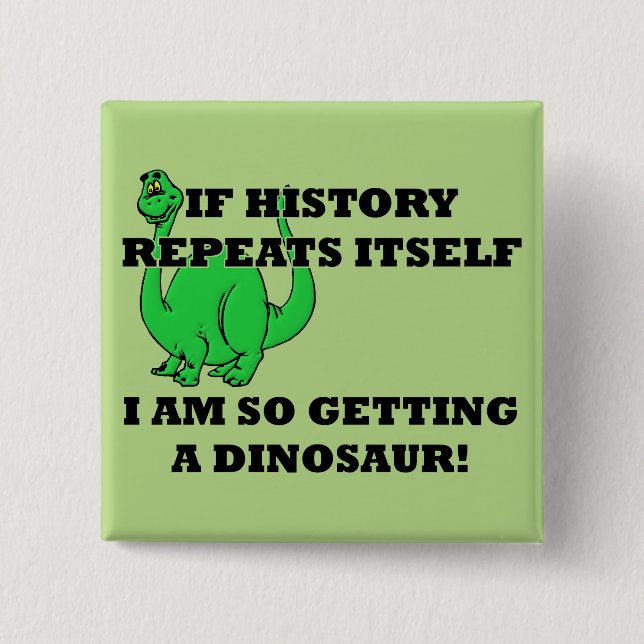 I Am So Getting A Dinosaur Funny Button Badge Pin (Front)