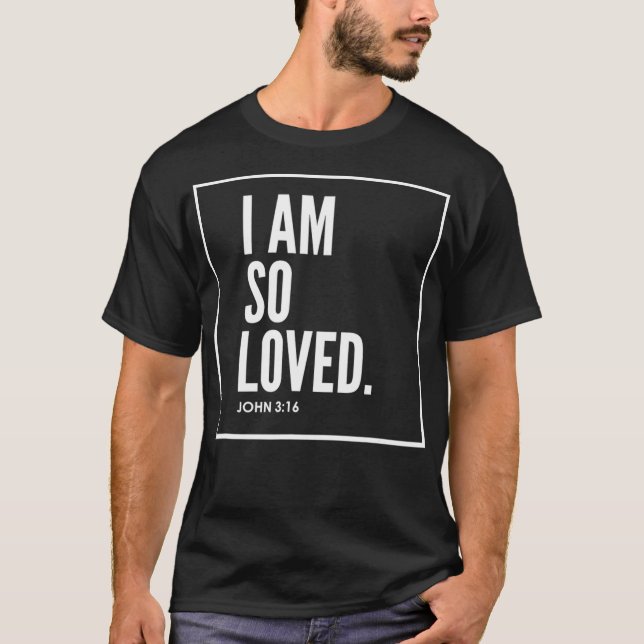 I Am So Loved John 316 Bible Scripture Christian T-Shirt (Front)