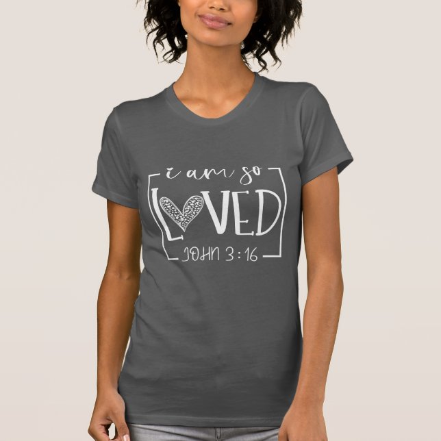 I Am So Loved John 3:16 T-Shirt (Front)