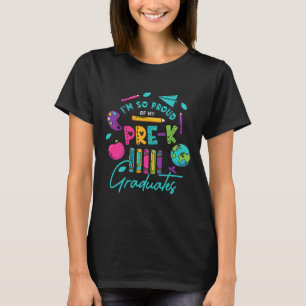 I Am So Proud Of My Pre K Graduates Last Day Schoo T-Shirt