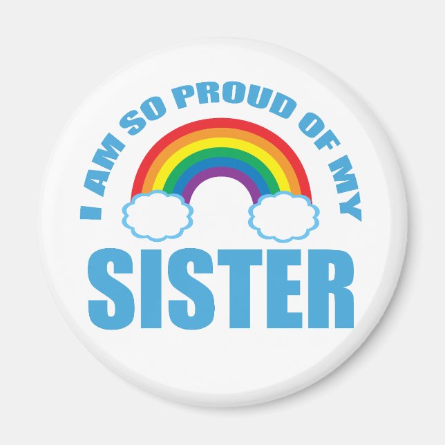 I Am So Proud of My Sister Rainbow Gay Pride Magnet (Front)