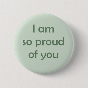I am So Proud of You 6 Cm Round Badge