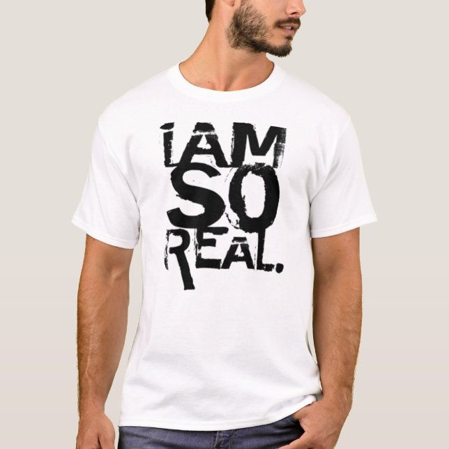 " i am so real" - Customised T-Shirt (Front)