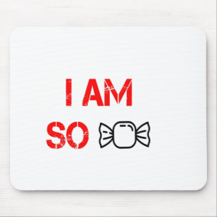 I am so sweet mouse mat