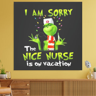 I am sorry the nice nurse is on vacation  canvas print