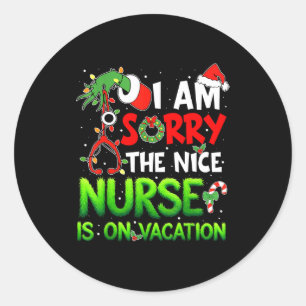 I Am Sorry The Nice Nurse Is On Vacation Funny Chr Classic Round Sticker