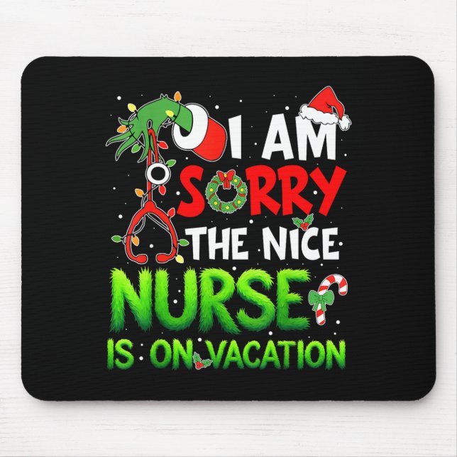 I Am Sorry The Nice Nurse Is On Vacation Funny Chr Mouse Mat (Front)