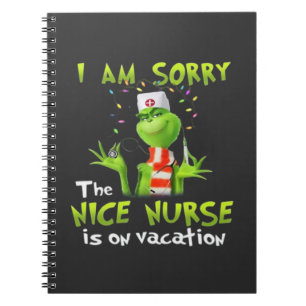 I am sorry the nice nurse is on vacation  notebook