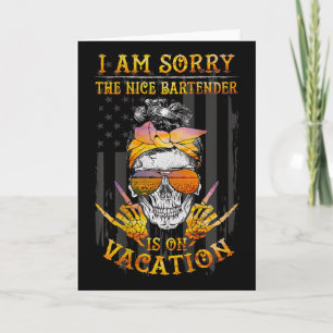 I Am Sorry The Nice Rtender Is On Vacation Skull Card