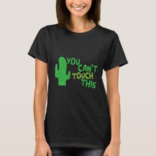 I Am Spiked Cactus You Cant Touch This In Garden T-Shirt