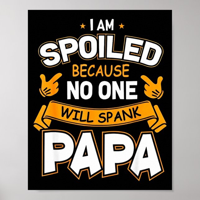 I Am Spoiled Because Will Spank Papa  Poster (Front)