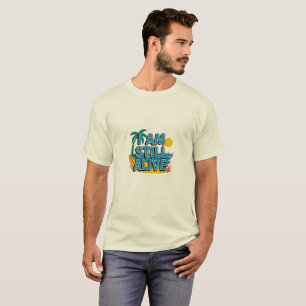 I am still alive T-Shirt