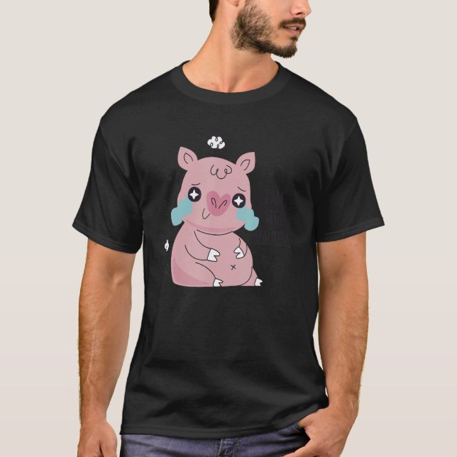 I Am Still Beautiful Cute Little Fat Piggy Crying T-Shirt (Front)