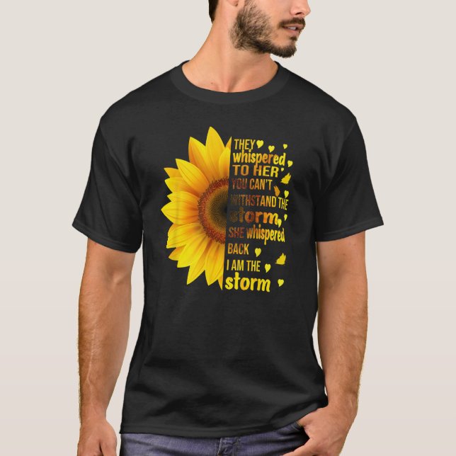 I Am Storm They Whispered To Her Sunflower Feminis T-Shirt (Front)
